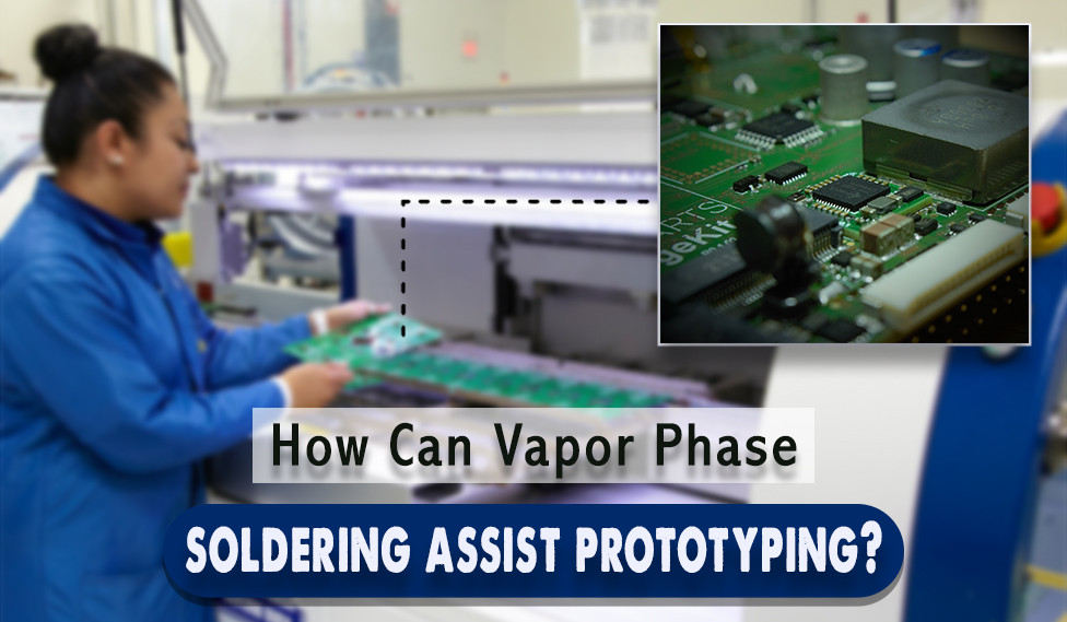 Vapor Phase Soldering Assist Prototyping