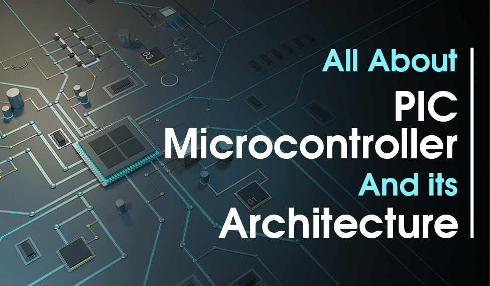 All About PIC Microcontroller And Its Architecture