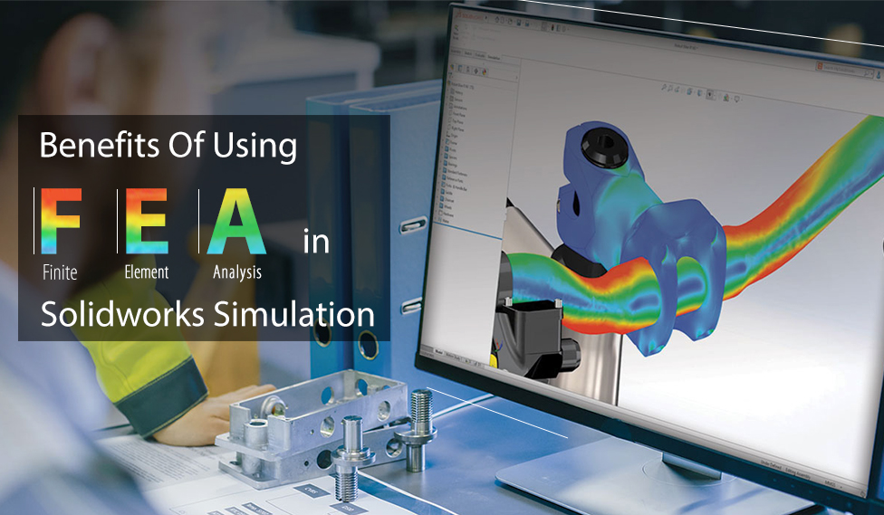 Benefits Of Using FEA in Solidworks Simulation