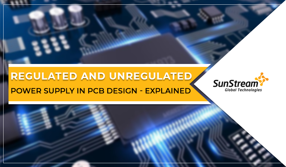 Regulated And Unregulated Power Supply In PCB Design - Explained