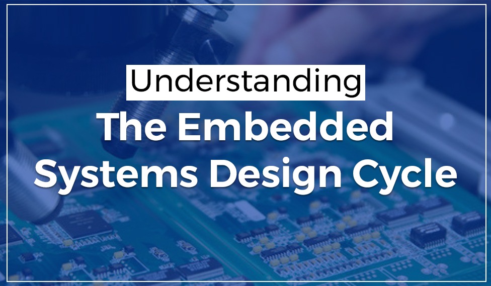 Understanding The Embedded Systems Design Cycle
