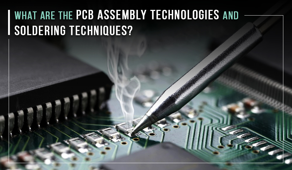 What Are The PCB Assembly Technologies And Soldering Techniques