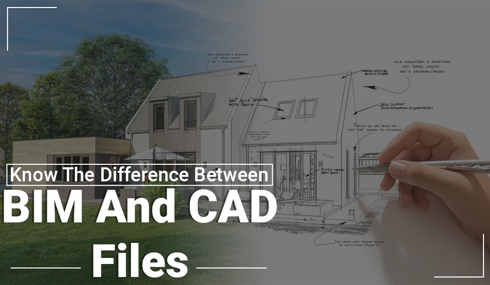Know The Difference Between BIM And CAD Files