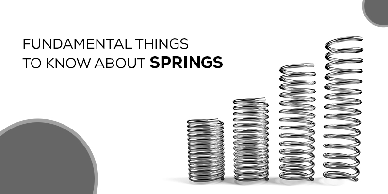 FUNDAMENTAL THINGS TO KNOW ABOUT SPRINGS