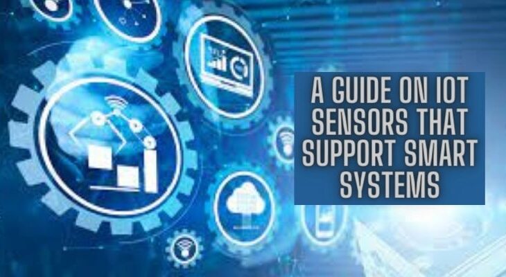 A Guide On IoT Sensors That Support Smart Systems