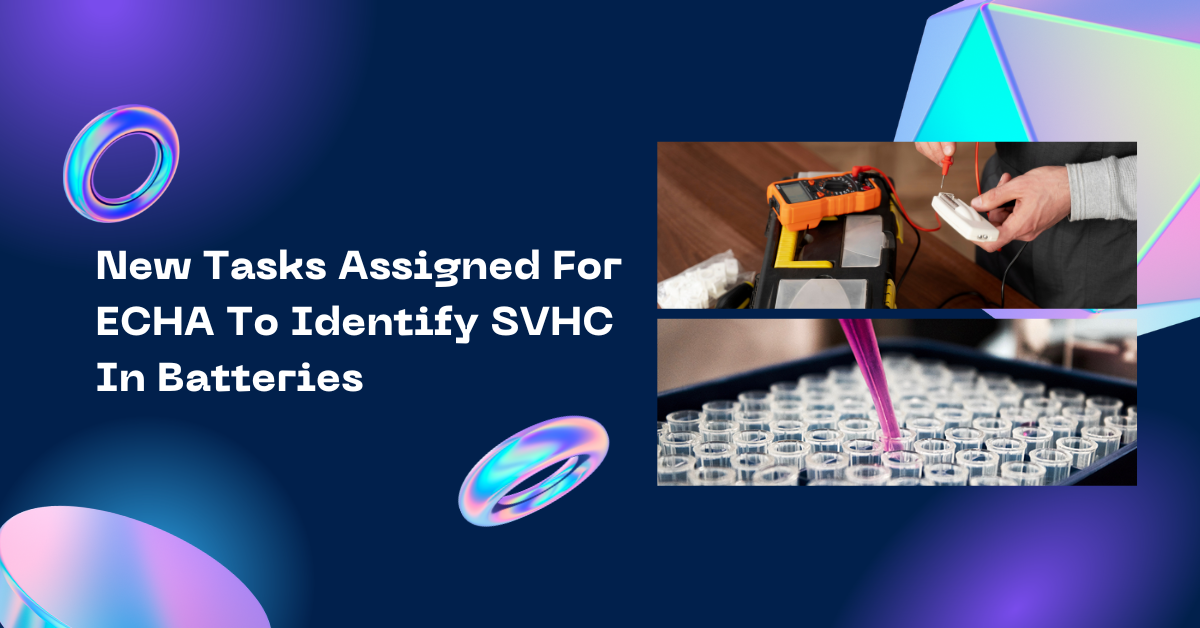New Tasks Assigned For ECHA To Identify SVHC In Batteries