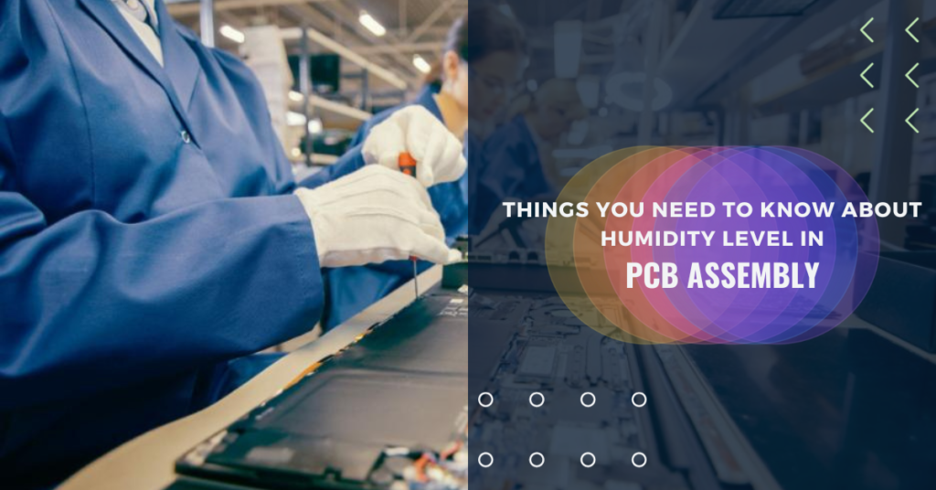 Things You Need To Know About Humidity Level In PCB Assembly