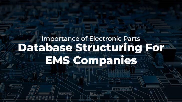Importance of electronic parts database structuring for EMS companies