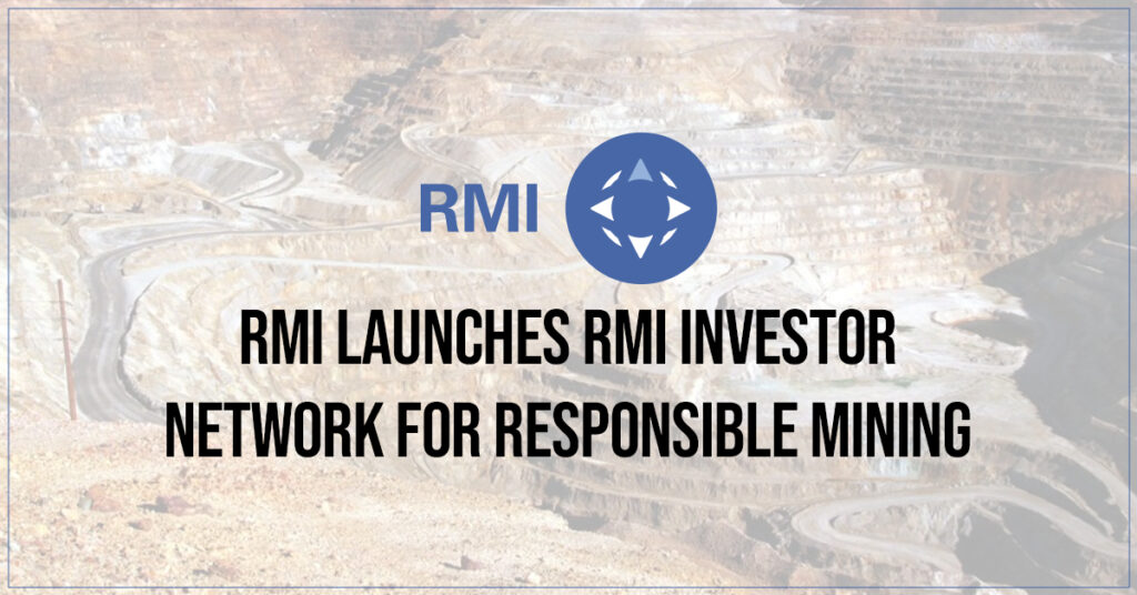 RMI Launches RMI Investor Network For Responsible Mining
