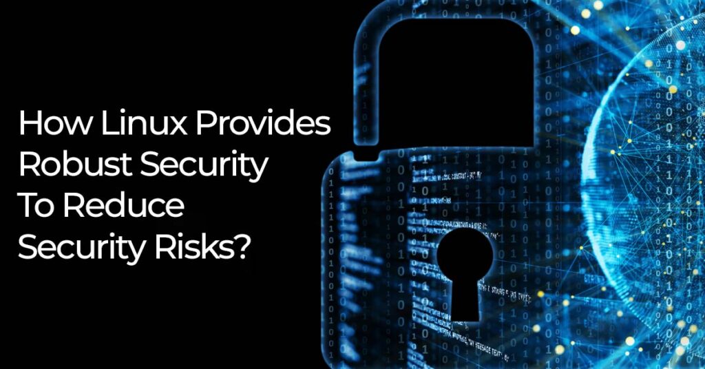 How Linux Provides Robust Security To Reduce Security Risks