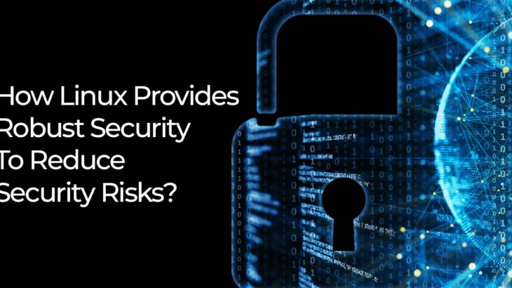 How Linux Provides Robust Security To Reduce Security Risks