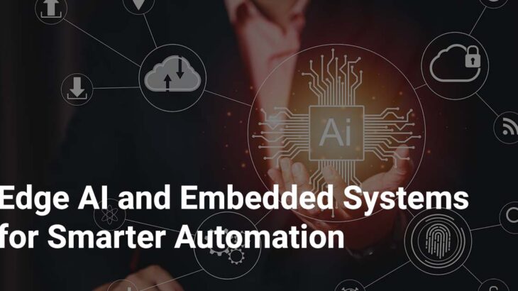 Edge AI and Embedded Systems for Smarter Automation