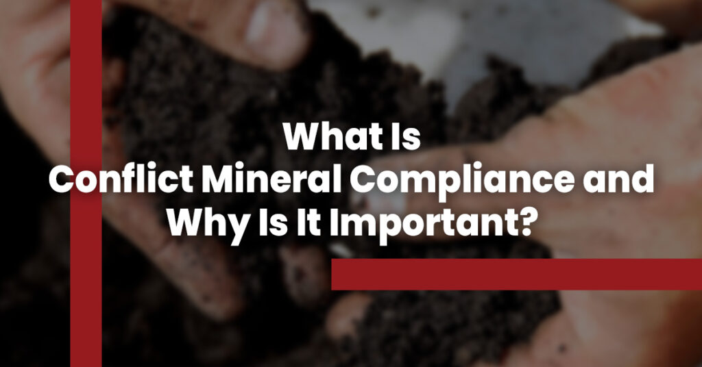 What Is Conflict Mineral Compliance and Why Is It Important?