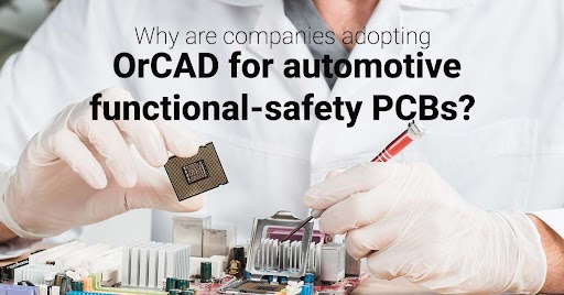 Why are companies adopting OrCAD for automotive functional‑safety PCBs?