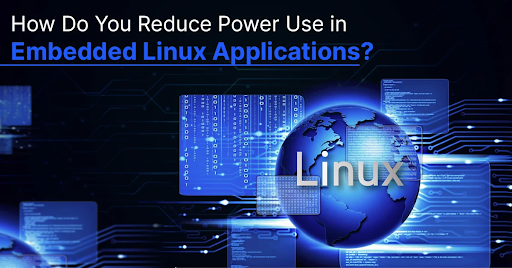 How Do You Reduce Power Use in Embedded Linux Applications?