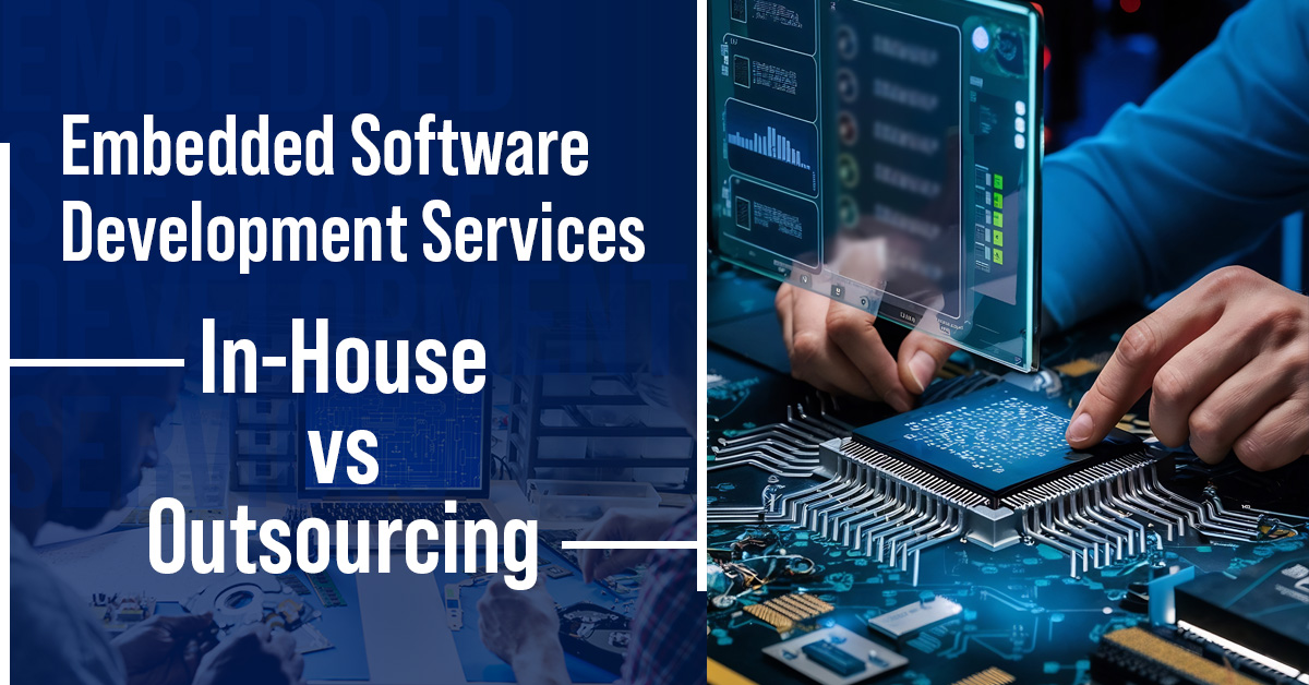 In-House vs Outsourcing Embedded Software Development: Which is Better?